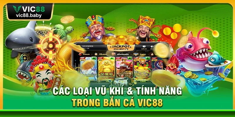 Các Loại Vũ Khí & Tính Năng Trong Bắn Cá Vic88