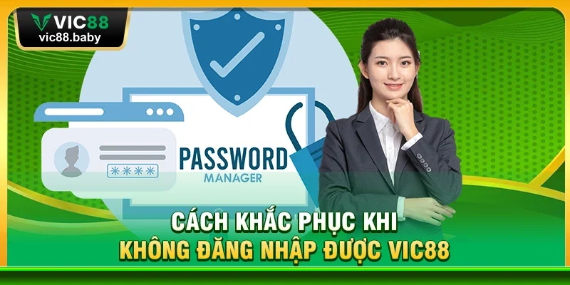 Cách Khắc Phục Khi Không Đăng Nhập Được Vic88