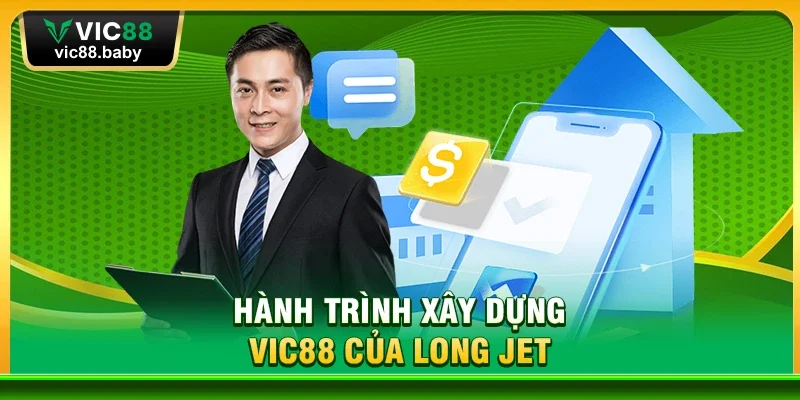 Hành Trình Xây Dựng Vic88 Của Long Jet