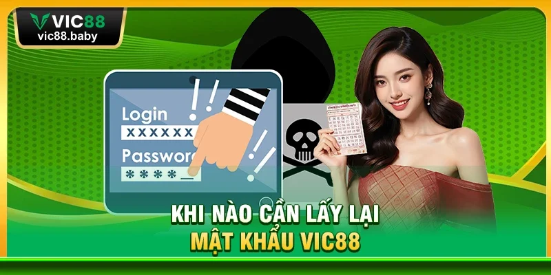Khi Nào Cần Lấy Lại Mật Khẩu Vic88
