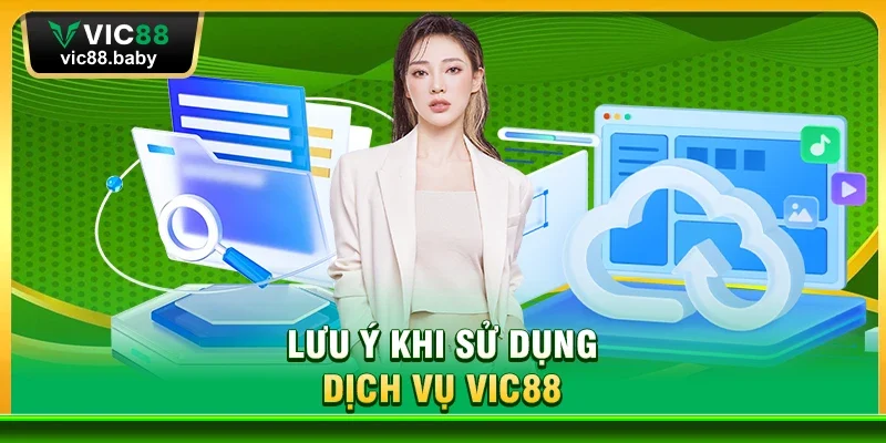 Lưu Ý Khi Sử Dụng Dịch Vụ Vic88