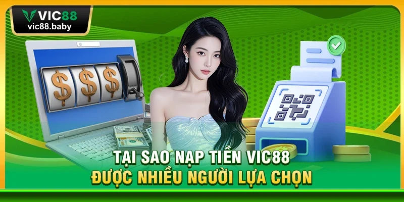 Tại Sao Nạp Tiền Vic88 Được Nhiều Người Lựa Chọn?
