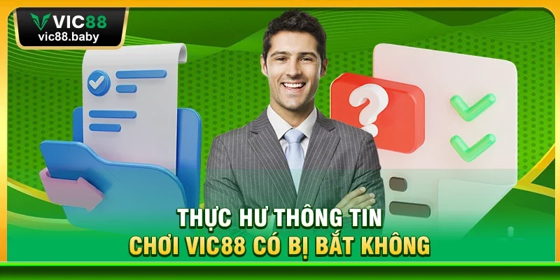 Thực Hư Thông Tin Chơi Vic88 Có Bị Bắt Không