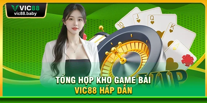 Tổng Hợp Kho Game Bài Vic88 Hấp Dẫn