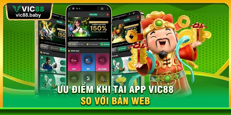 Ưu Điểm Khi Tải App Vic88 So Với Bản Web