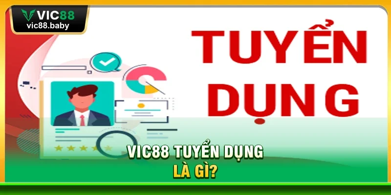 Vic88 Tuyển Dụng Là Gì?